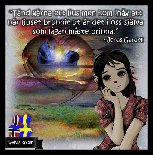 Tänd gärna ett ljus men kom ihåg att när ljuset brunnit ut är det i oss själva som lågan måste brinna